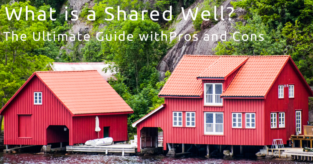 What is a Shared Well - The Ultimate Guide with Pros and Cons